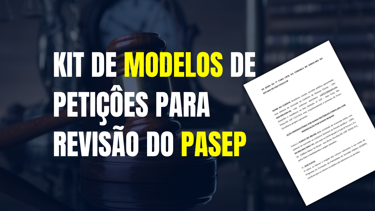 KIT DE MODELOS DE PETIÇÔES PARA REVISÃO DO PASEP – TEMA 1.150 DO STJ